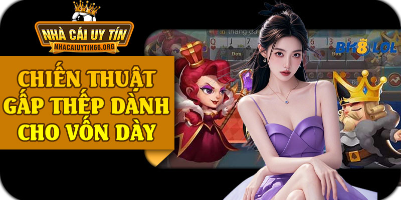 Chiến Thuật Gấp Thếp Dành Cho Vốn Dày