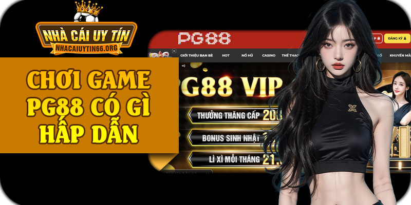 Chơi Game PG88 Có Gì Hấp Dẫn