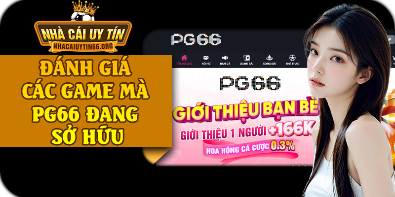 Đánh Giá Các Game Mà PG66 Đang Sở Hữu