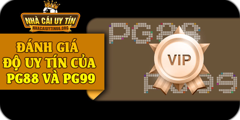 Đánh Giá Độ Uy Tín Của PG88 Và PG99