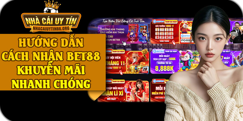 Hướng Dẫn Cách Nhận BET88 Khuyến Mãi Nhanh Chóng 