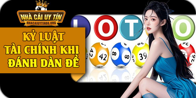 Kỷ Luật Tài Chính Khi Đánh Dàn Đề