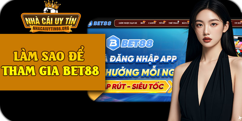Làm Sao Để Tham Gia BET88