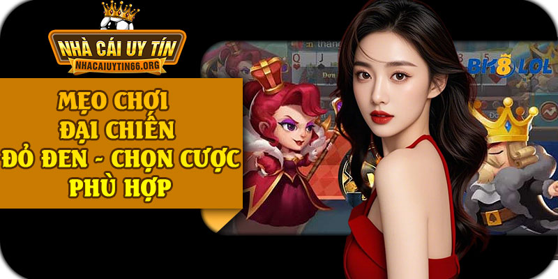 Mẹo Chơi Đại Chiến Đỏ Đen - Chọn Cược Phù Hợp