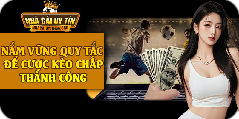 Nắm Vững Quy Tắc Để Cược Kèo Chấp Thành Công
