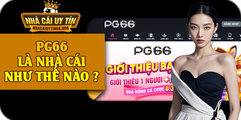 PG66 Là Nhà Cái Như Thế Nào ?