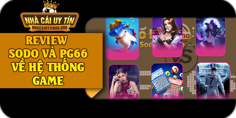 Review SODO Và PG66 Về Hệ Thống Game