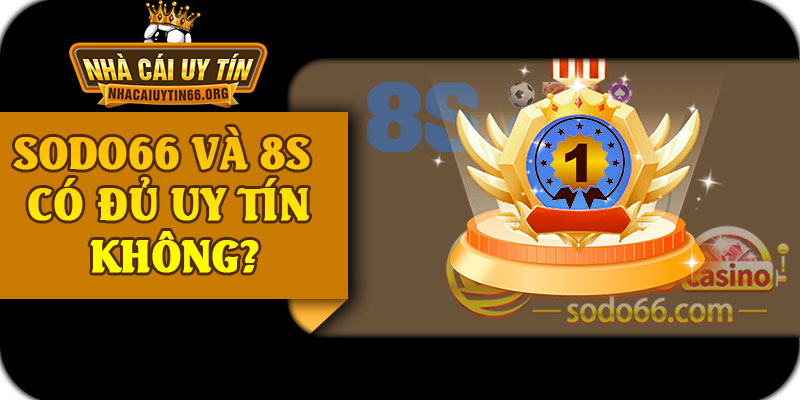 SODO66 Và 8S Có Đủ Uy Tín Không?