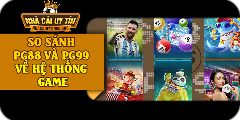 So Sánh PG88 Và PG99 Về Hệ Thống Game