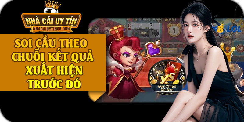 Soi Cầu Theo Chuỗi Kết Quả Xuất Hiện Trước Đó