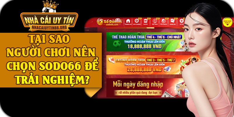 Tại Sao Người Chơi Nên Chọn SODO66 Để Trải Nghiệm?