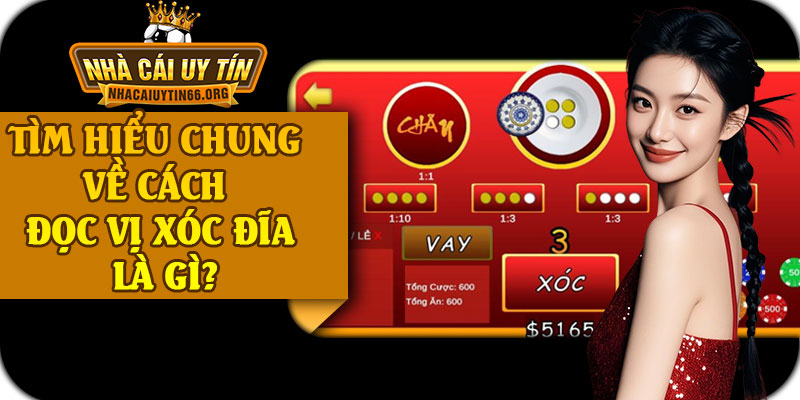 Tìm Hiểu Chung Về Cách Đọc Vị Xóc Đĩa Là Gì?