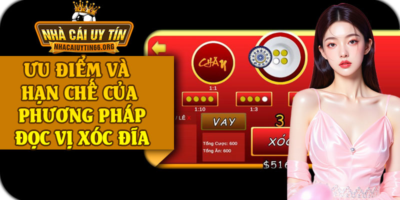 Ưu Điểm Và Hạn Chế Của Phương Pháp Đọc Vị Xóc Đĩa