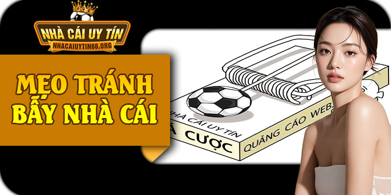 Mẹo Tránh Bẫy Nhà Cái