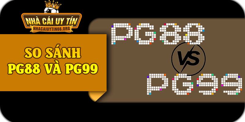 So Sánh PG88 Và PG99
