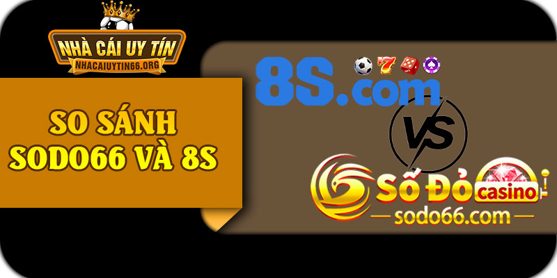 So Sánh SODO66 Và 8S